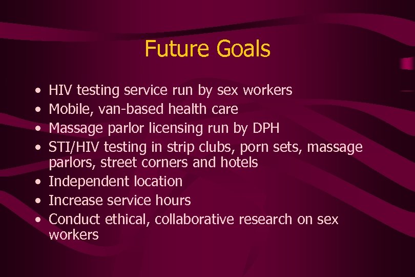 Future Goals • • HIV testing service run by sex workers Mobile, van-based health