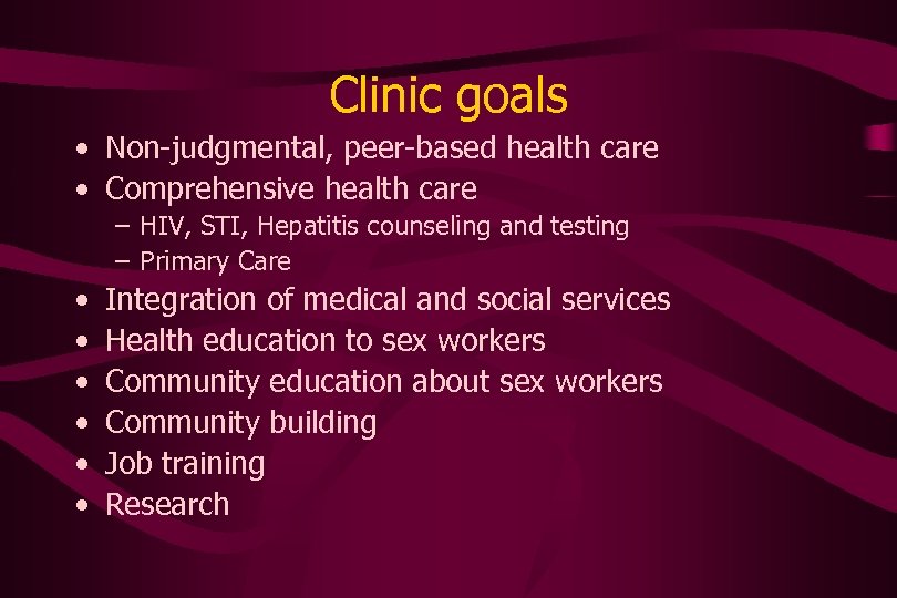 Clinic goals • Non-judgmental, peer-based health care • Comprehensive health care – HIV, STI,