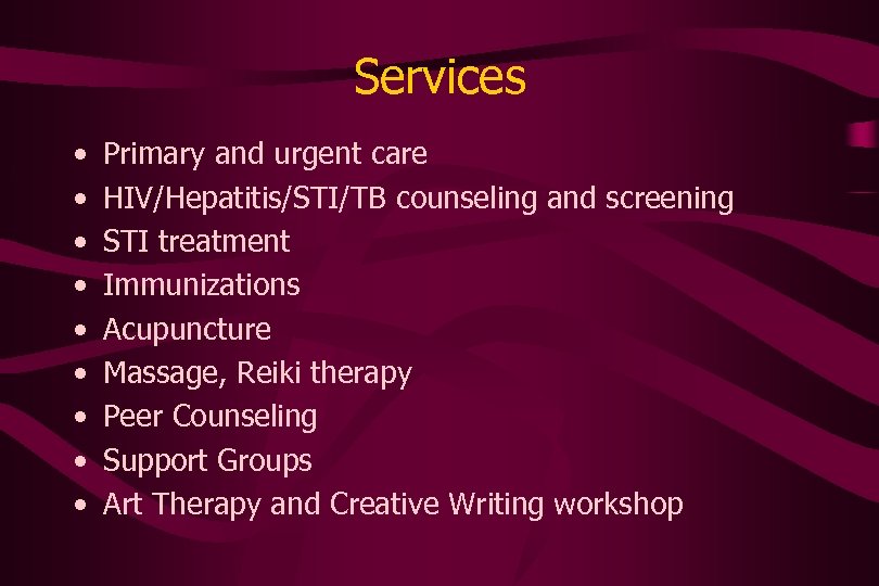 Services • • • Primary and urgent care HIV/Hepatitis/STI/TB counseling and screening STI treatment