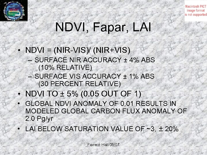 NDVI, Fapar, LAI • NDVI = (NIR-VIS)/ (NIR+VIS) – SURFACE NIR ACCURACY ± 4%