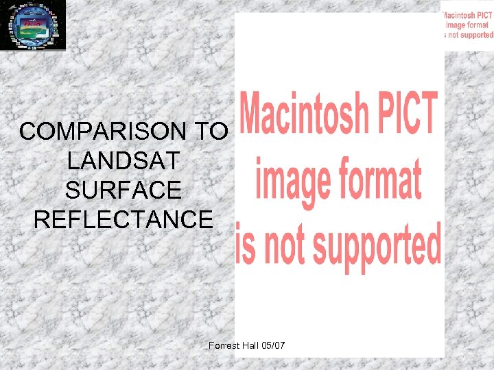 COMPARISON TO LANDSAT SURFACE REFLECTANCE Forrest Hall 05/07 