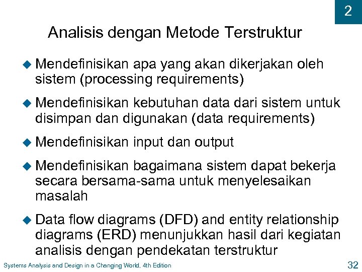 2 Analisis dengan Metode Terstruktur u Mendefinisikan apa yang akan dikerjakan oleh sistem (processing