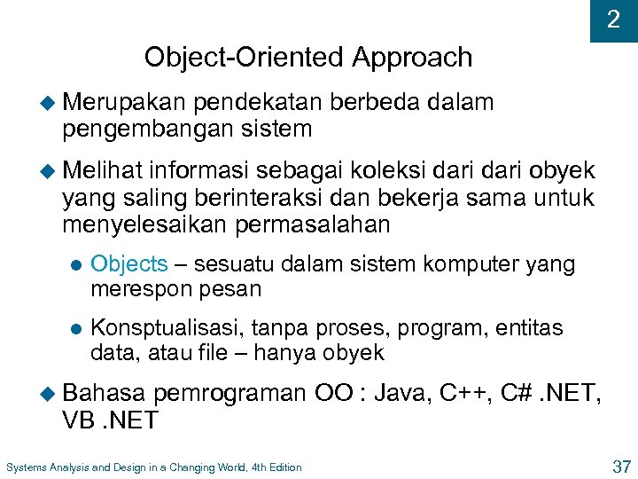 2 Object-Oriented Approach u Merupakan pendekatan berbeda dalam pengembangan sistem u Melihat informasi sebagai