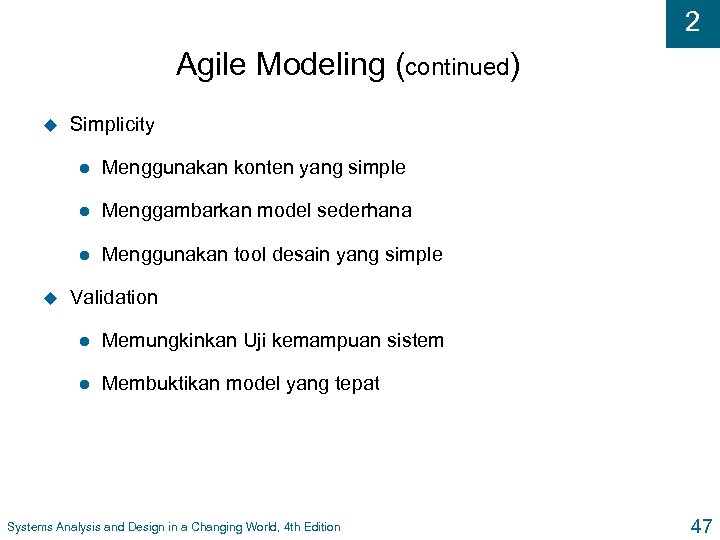 2 Agile Modeling (continued) u Simplicity l l Menggambarkan model sederhana l u Menggunakan