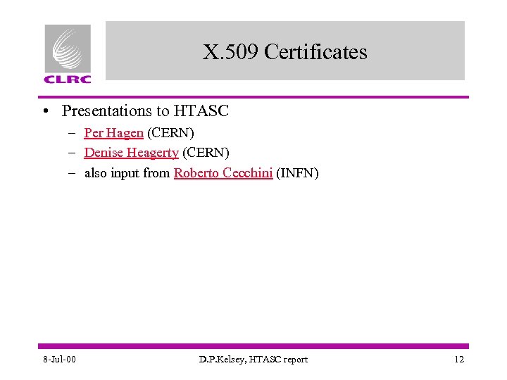 X. 509 Certificates • Presentations to HTASC – Per Hagen (CERN) – Denise Heagerty