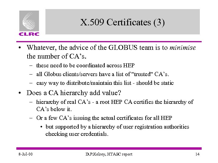 X. 509 Certificates (3) • Whatever, the advice of the GLOBUS team is to