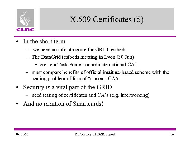 X. 509 Certificates (5) • In the short term – we need an infrastructure