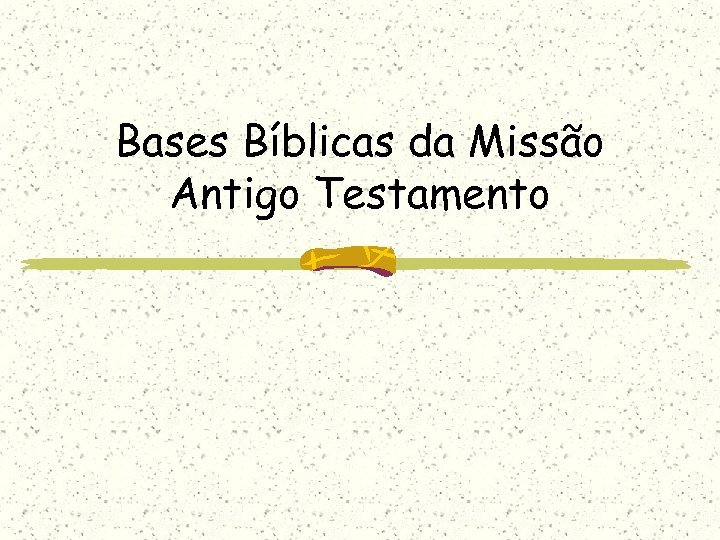 Bases Bíblicas da Missão Antigo Testamento 