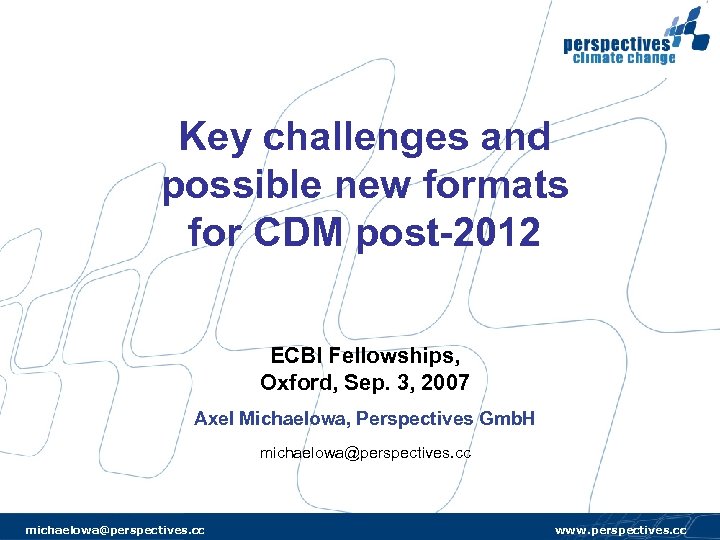 Key challenges and possible new formats for CDM post-2012 ECBI Fellowships, Oxford, Sep. 3,