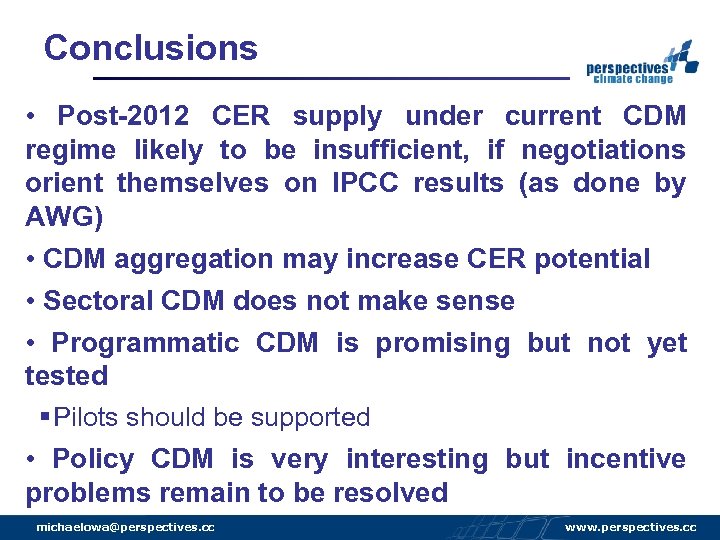 Conclusions • Post-2012 CER supply under current CDM regime likely to be insufficient, if