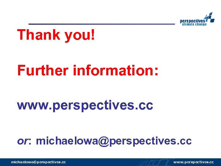 Thank you! Further information: www. perspectives. cc or: michaelowa@perspectives. cc www. perspectives. cc 