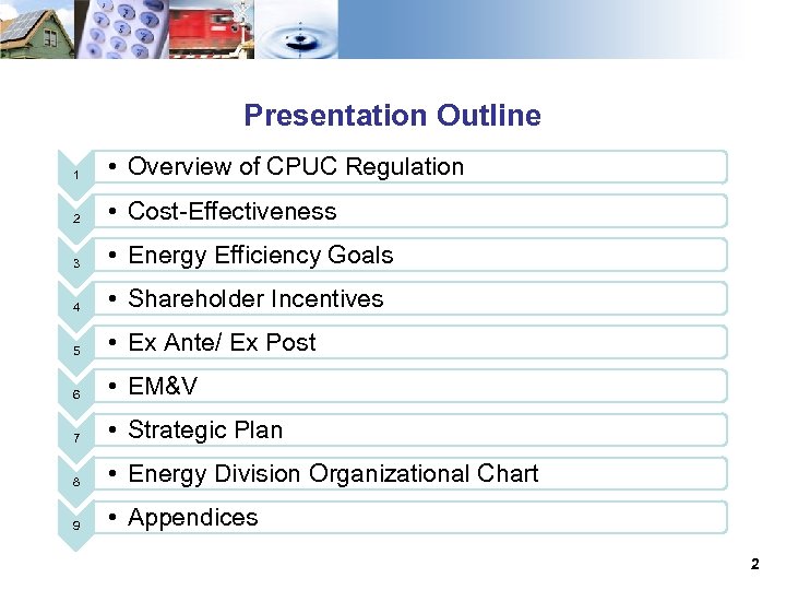 Presentation Outline 1 • Overview of CPUC Regulation 2 • Cost-Effectiveness 3 • Energy