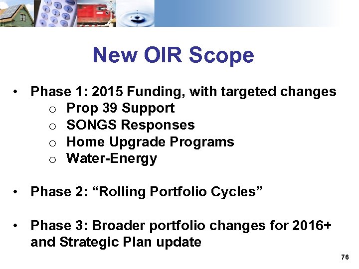 New OIR Scope • Phase 1: 2015 Funding, with targeted changes o Prop 39