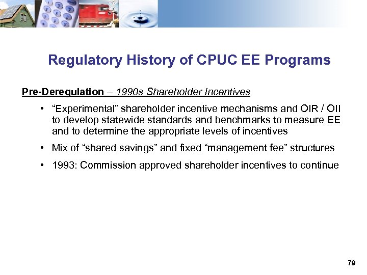 Regulatory History of CPUC EE Programs Pre-Deregulation – 1990 s Shareholder Incentives • “Experimental”