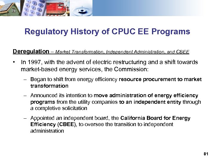 Regulatory History of CPUC EE Programs Deregulation – Market Transformation, Independent Administration, and CBEE