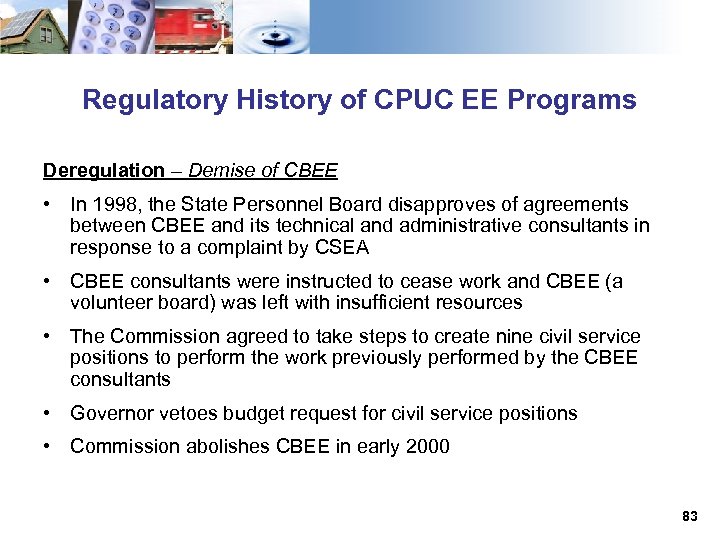 Regulatory History of CPUC EE Programs Deregulation – Demise of CBEE • In 1998,