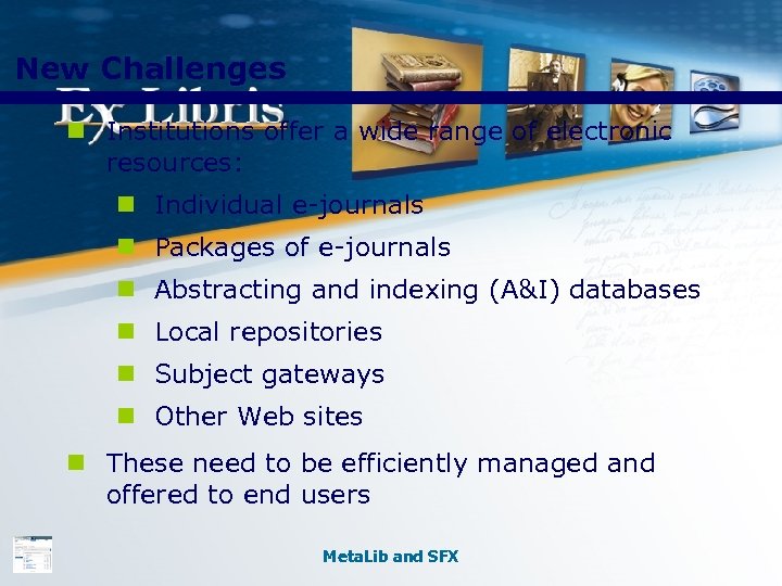 New Challenges n Institutions offer a wide range of electronic resources: n Individual e-journals