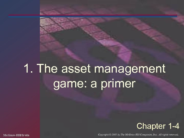 1. The asset management game: a primer Chapter 1 -4 Mc. Graw-Hill/Irwin Copyright ©