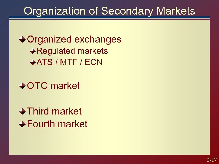 Organization of Secondary Markets Organized exchanges Regulated markets ATS / MTF / ECN OTC