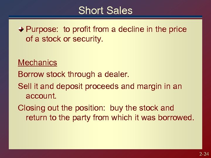 Short Sales Purpose: to profit from a decline in the price of a stock