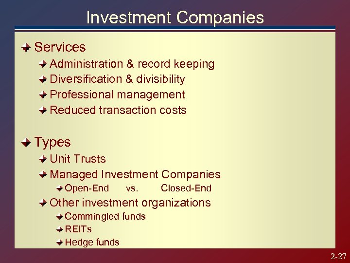 Investment Companies Services Administration & record keeping Diversification & divisibility Professional management Reduced transaction