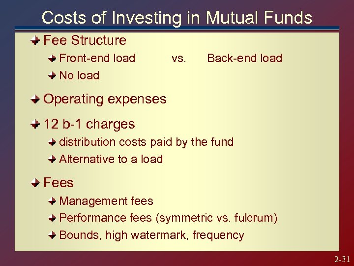 Costs of Investing in Mutual Funds Fee Structure Front-end load No load vs. Back-end