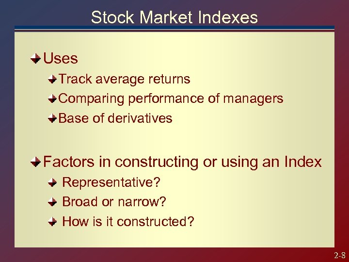 Stock Market Indexes Uses Track average returns Comparing performance of managers Base of derivatives