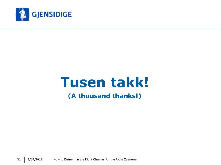 Tusen takk! (A thousand thanks!) 31 3/19/2018 How to Determine the Right Channel for