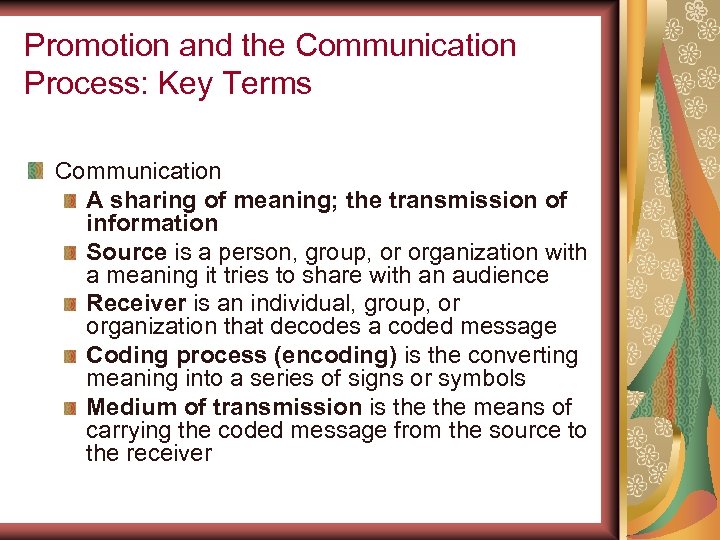 Promotion and the Communication Process: Key Terms Communication A sharing of meaning; the transmission