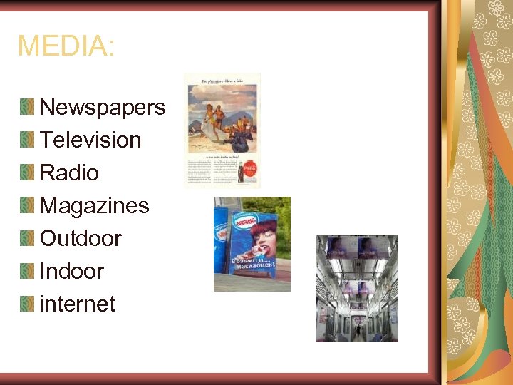 MEDIA: Newspapers Television Radio Magazines Outdoor Indoor internet 