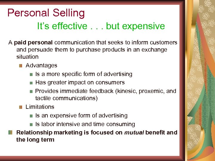 Personal Selling It’s effective. . . but expensive A paid personal communication that seeks
