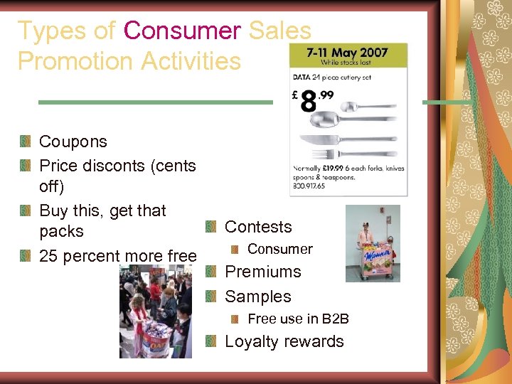 Types of Consumer Sales Promotion Activities Coupons Price disconts (cents off) Buy this, get