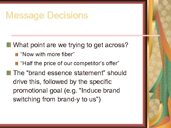 Message Decisions What point are we trying to get across? “Now with more fiber”