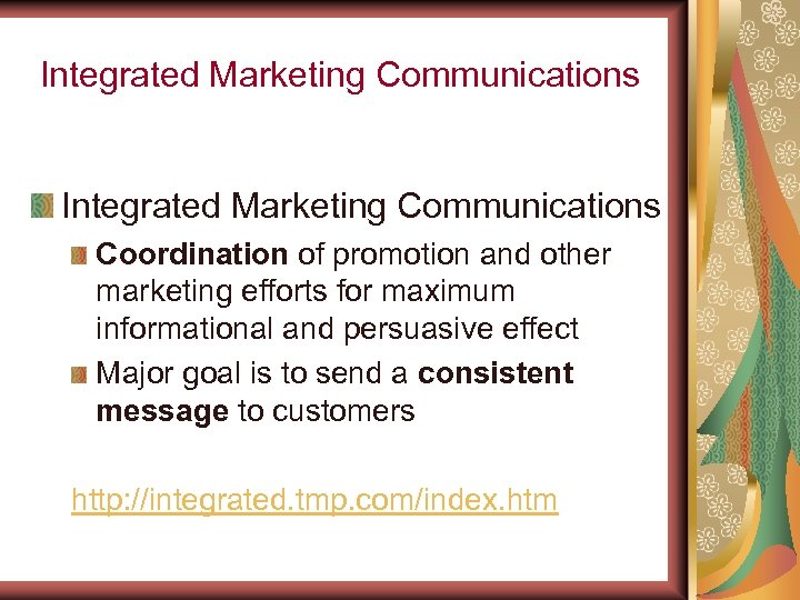Integrated Marketing Communications Coordination of promotion and other marketing efforts for maximum informational and