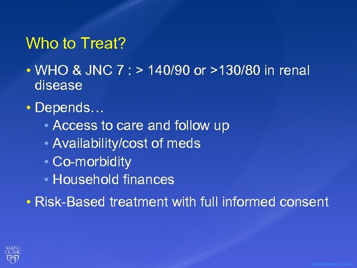 Who to Treat? • WHO & JNC 7 : > 140/90 or >130/80 in