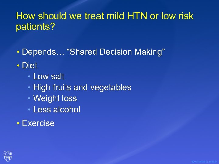 How should we treat mild HTN or low risk patients? • Depends… “Shared Decision