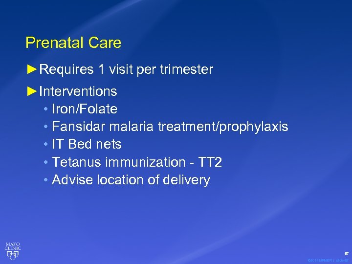 Prenatal Care ►Requires 1 visit per trimester ►Interventions • Iron/Folate • Fansidar malaria treatment/prophylaxis