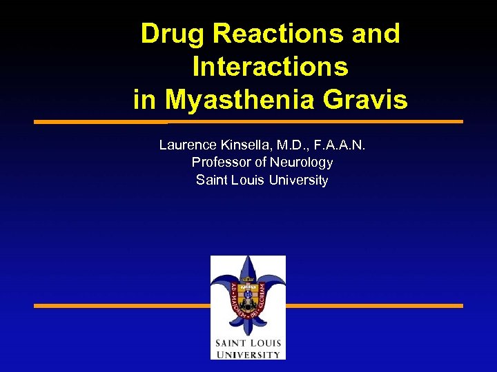Drug Reactions and Interactions in Myasthenia Gravis Laurence Kinsella, M. D. , F. A.