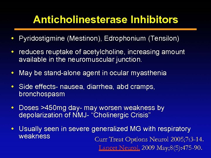 Anticholinesterase Inhibitors Pyridostigmine (Mestinon), Edrophonium (Tensilon) reduces reuptake of acetylcholine, increasing amount available in