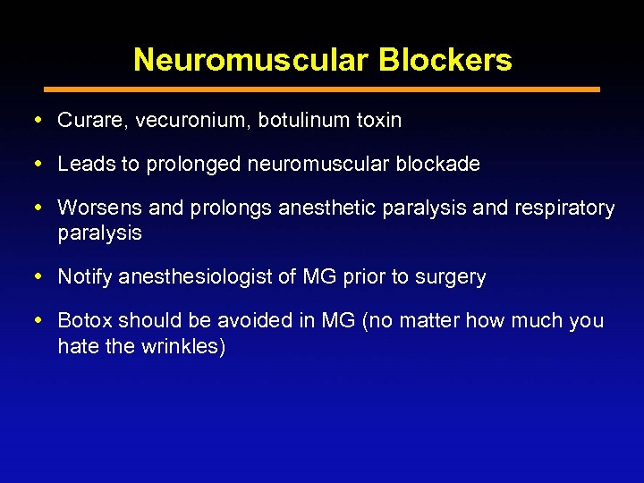 Neuromuscular Blockers Curare, vecuronium, botulinum toxin Leads to prolonged neuromuscular blockade Worsens and prolongs
