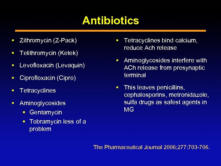 Antibiotics Zithromycin (Z-Pack) Telithromycin (Ketek) Levofloxacin (Levaquin) Ciprofloxacin (Cipro) Tetracyclines Aminoglycosides § Gentamycin §