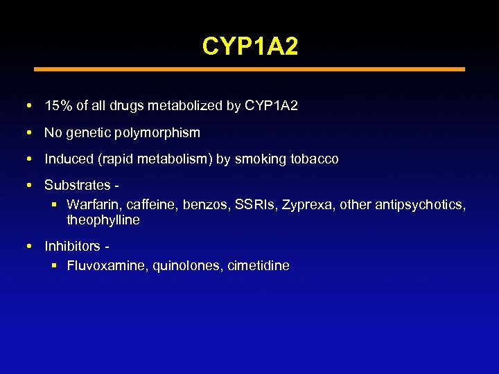 CYP 1 A 2 15% of all drugs metabolized by CYP 1 A 2
