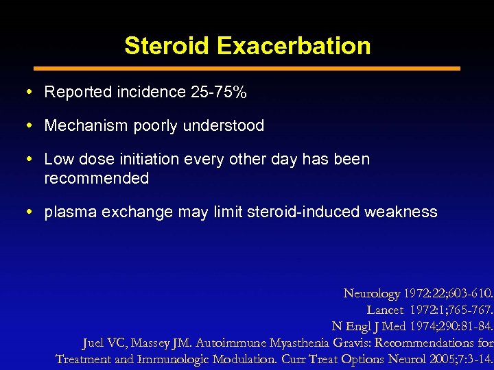 Steroid Exacerbation Reported incidence 25 -75% Mechanism poorly understood Low dose initiation every other
