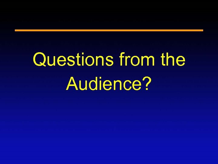 Questions from the Audience? 