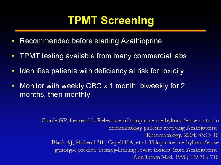 TPMT Screening Recommended before starting Azathioprine TPMT testing available from many commercial labs Identifies