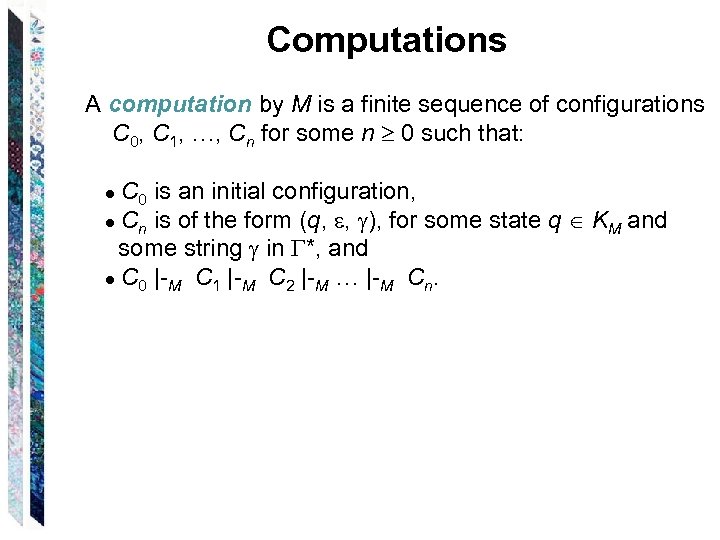 Computations A computation by M is a finite sequence of configurations C 0, C