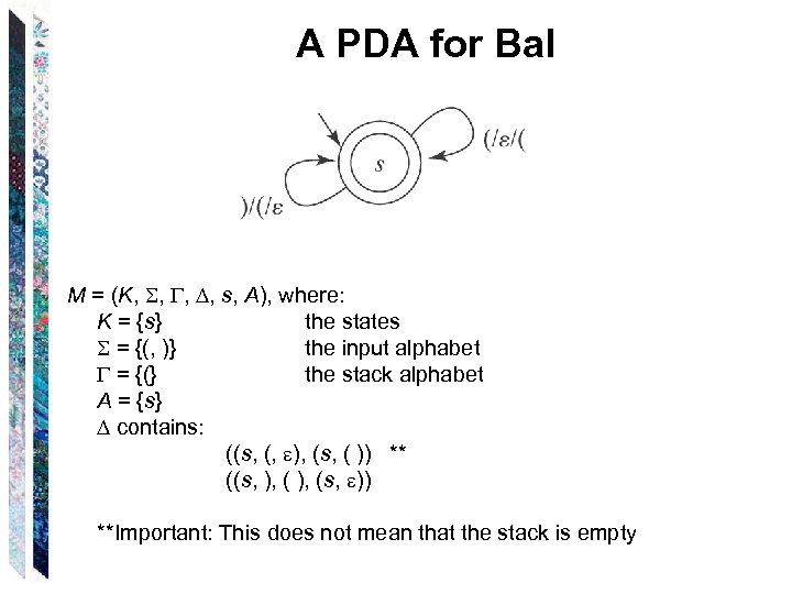 A PDA for Bal M = (K, , s, A), where: K = {s}