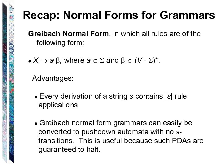 Recap: Normal Forms for Grammars Greibach Normal Form, in which all rules are of