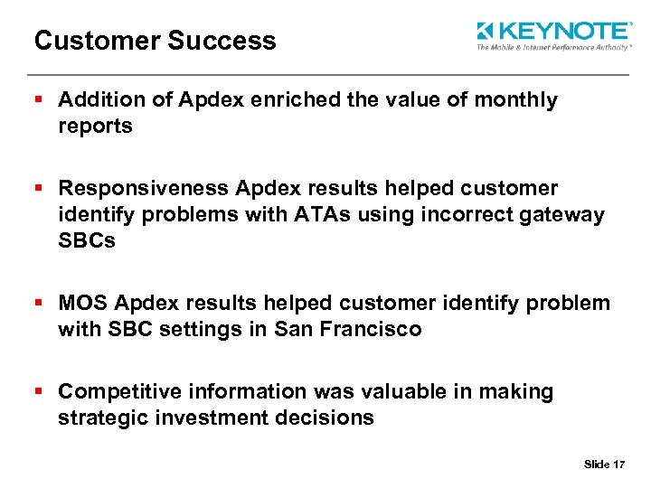 Customer Success § Addition of Apdex enriched the value of monthly reports § Responsiveness