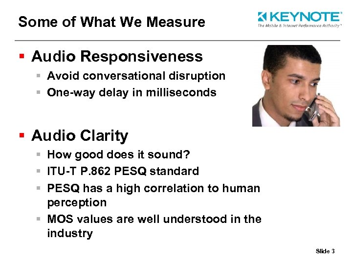 Some of What We Measure § Audio Responsiveness § Avoid conversational disruption § One-way